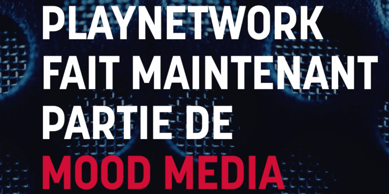 Mood Media, le leader mondial des solutions multimédias d’expérience client en magasin, a annoncé l’acquisition de PlayNetwork.